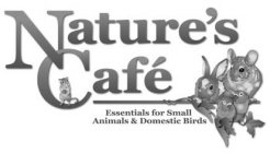 NATURE'S CAFÉ ESSENTIALS FOR SMALL ANIMALS & DOMESTIC BIRDSLS & DOMESTIC BIRDS