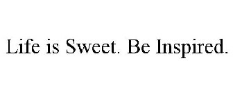 LIFE IS SWEET. BE INSPIRED.