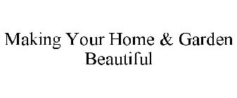 MAKING YOUR HOME & GARDEN BEAUTIFUL!