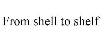 FROM SHELL TO SHELF