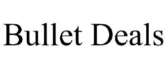 BULLET DEALS