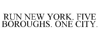 RUN NEW YORK. FIVE BOROUGHS. ONE CITY.