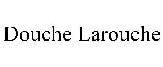 DOUCHE LAROUCHE