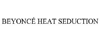 BEYONCÉ HEAT SEDUCTION