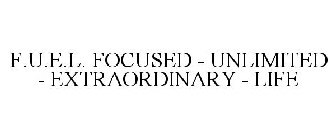 F.U.E.L. FOCUSED - UNLIMITED - EXTRAORDINARY - LIFE