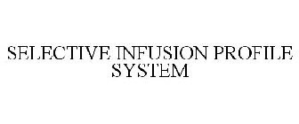 SELECTIVE INFUSION PROFILE SYSTEM