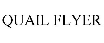 QUAIL FLYER