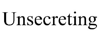 UNSECRETING