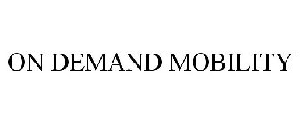 ON DEMAND MOBILITY