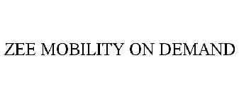 ZEE MOBILITY ON DEMAND