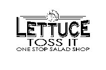 LETTUCE TOSS IT ONE STOP SALAD SHOP