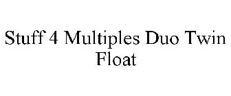 STUFF 4 MULTIPLES DUO TWIN FLOAT