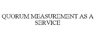 QUORUM MEASUREMENT AS A SERVICE