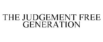 THE JUDGEMENT FREE GENERATION