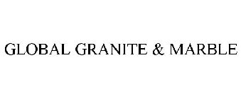 GLOBAL GRANITE & MARBLE