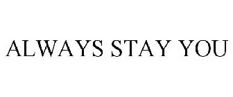 ALWAYS STAY YOU