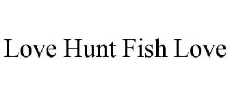 LOVE HUNT FISH LOVE