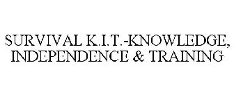 SURVIVAL K.I.T.-KNOWLEDGE, INDEPENDENCE & TRAINING