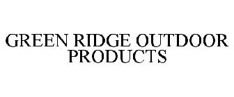 GREEN RIDGE OUTDOOR PRODUCTS