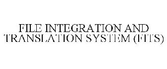 FILE INTEGRATION AND TRANSLATION SYSTEM (FITS)