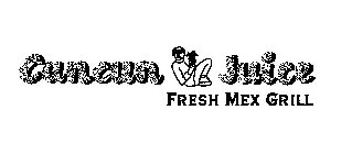 CANCUN JUICE FRESH MEX GRILL
