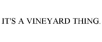 IT'S A VINEYARD THING.