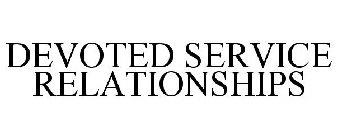 DEVOTED SERVICE RELATIONSHIPS