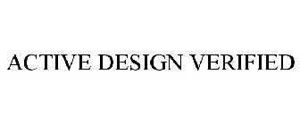 ACTIVE DESIGN VERIFIED