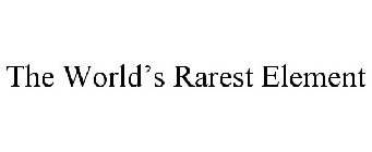 THE WORLD'S RAREST ELEMENT