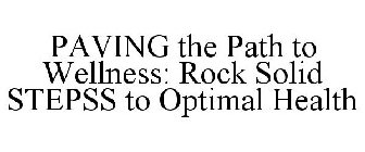 PAVING THE PATH TO WELLNESS: ROCK SOLID STEPSS TO OPTIMAL HEALTH