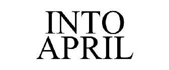 INTO APRIL