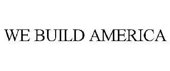 WE BUILD AMERICA