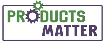 PRODUCTS MATTER