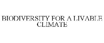 BIODIVERSITY FOR A LIVABLE CLIMATE