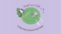 FOOD WITH LIFE COOKING, EATING AND LIFESTYLE FOR PERFECT HEALTH