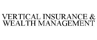 VERTICAL INSURANCE & WEALTH MANAGEMENT