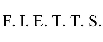 F. I. E. T. T. S.