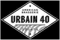 AMERICAN BRASSERIE URBAIN 40 LOUNGE