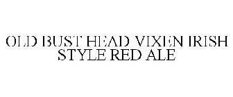 OLD BUST HEAD VIXEN IRISH STYLE RED ALE