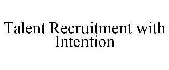 TALENT RECRUITMENT WITH INTENTION