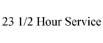 23 1/2 HOUR SERVICE