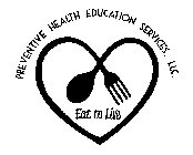 PREVENTIVE HEALTH EDUCATION SERVICES, LLC. EAT TO LIVE