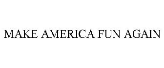 MAKE AMERICA FUN AGAIN
