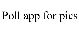 POLL APP FOR PICS