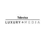 TELEVISA LUXURY MEDIA