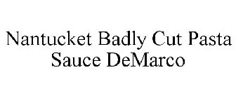 NANTUCKET BADLY CUT PASTA SAUCE DEMARCO