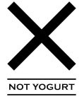 X NOT YOGURT