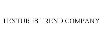 TEXTURES TREND COMPANY