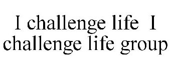 I CHALLENGE LIFE
