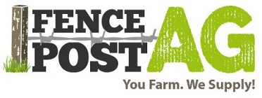 FENCE POST AG YOU FARM. WE SUPPLY!